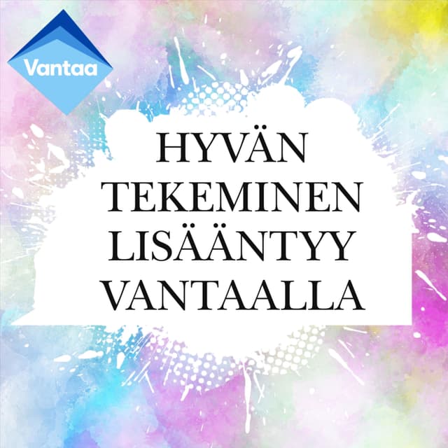 Hyvän tekeminen lisääntyy Vantaalla cover