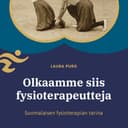 Olkaamme siis fysioterapeutteja - suomalaisen fysioterapian tarina cover