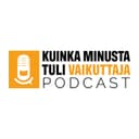 Kuinka minusta tuli vaikuttaja -podcast cover