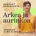 Arkea ja aurinkoa – podcast Espanjasta cover